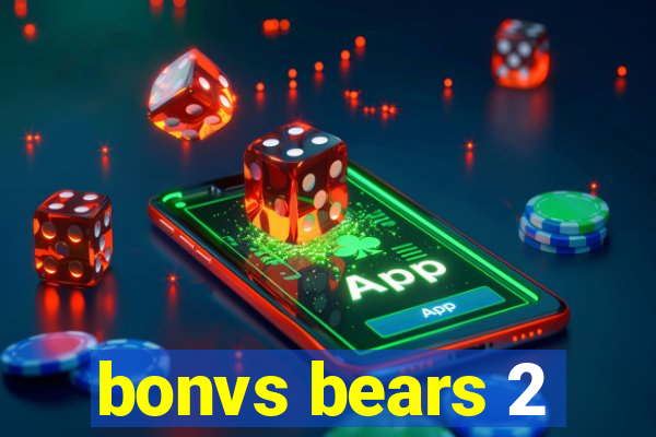 bonvs bears 2